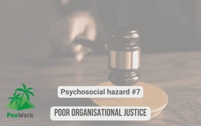 Psychosocial hazard #7 – Poor Organisational Justice